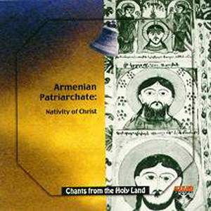 Chants From the Holyland- Choir of the Armenian patriachate of J