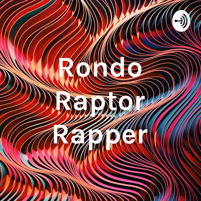 Rondo Raptor Rapper | Podcast on Spotify
