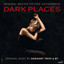 Dark Places (Original Motion Picture Soundtrack) cover