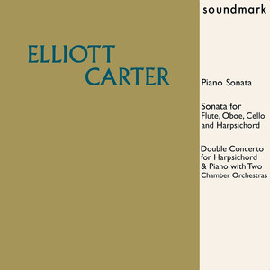 Elliott Carter: Piano Sonata, Sonata for Flute, Oboe, Cello & Harpsichord, Double Concerto for Harpsichord & Piano album