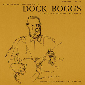 Excerpts from Interviews with Dock Boggs, Legendary Banjo Player and Singer album