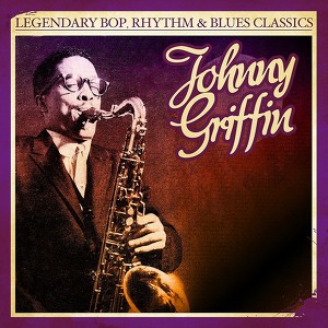 Legendary Bop, Rhythm & Blues Classics: Johnny Griffin (Digitally Remastered) Albumcover