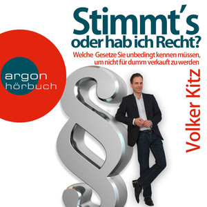 Stimmt's oder hab ich Recht? - Welche Gesetze Sie unbedingt kennen müssen, um nicht für dumm verkauft zu werden