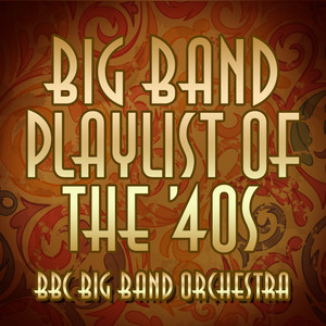 Big Band Playlist of the 40's cover