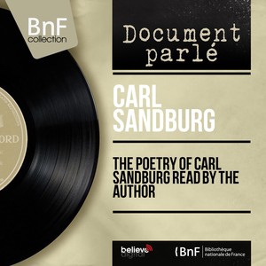 The Poetry of Carl Sandburg Read by the Author (Mono Version)