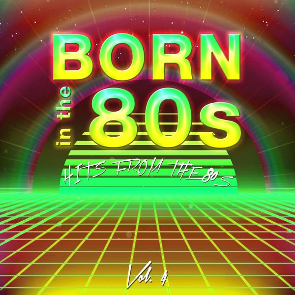 Born in the 80's (Hits from the 80's), Vol. 4