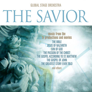 The Savior: Music from the T.V. Productions & Movies "Son Of God," "The Bible," "The Passion of The Christ," "The Gospel According to St. Matthew," "The Gospel Of John," "The Greatest Story Ever Told," & Others album