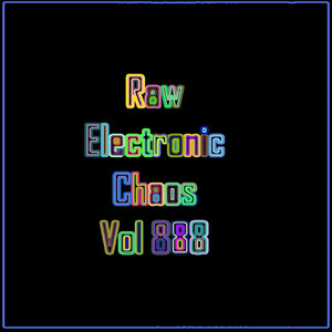 Raw Experimental Chaos Vol 888 (Strange Raw Electronic Experiments blending Darkwave, Industrial, Chaos, Ambient, Classical and Celtic Influences) album