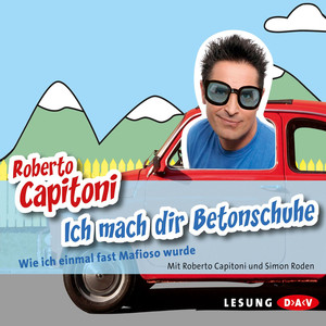 Ich mach dir Betonschuhe - Wie ich einmal fast Mafioso wurde