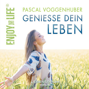 Pascal Voggenhuber - Genieße dein Leben