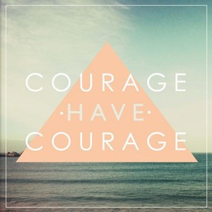 Courage Have Courage
