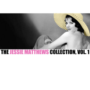The Jessie Matthews Collection, Vol. 1 album