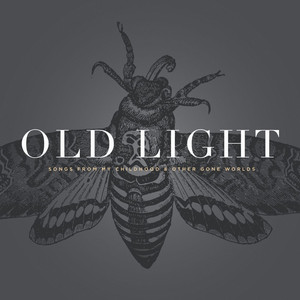 Old Light: Songs from my Childhood & Other Gone Worlds cover