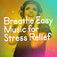 Breathe Easy: Music for Stress Relief cover