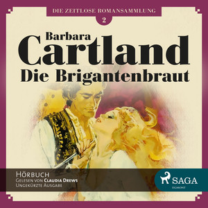 Die Brigantenbraut - Die zeitlose Romansammlung von Barbara Cartland 2 (Ungekürzt)