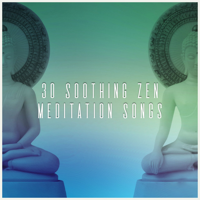 30 Soothing Zen Meditation Songs