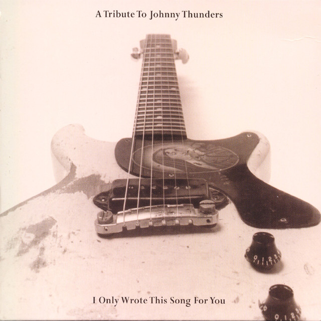 A Tribute To Johnny Thunders: I Only Wrote This Song For You cover