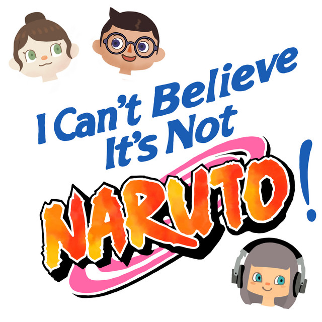 I Can't Believe It's Not Naruto! | Podcast on Spotify