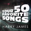 Harry James - Your 50 Favorite Songs cover