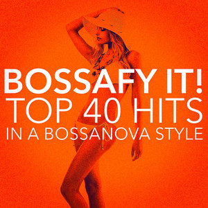 Bossafy It! Top 40 Hits in a Bossanova Style album