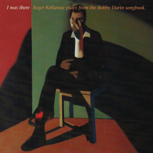I Was There: Roger Kellaway Plays from the Bobby Darin Songbook cover