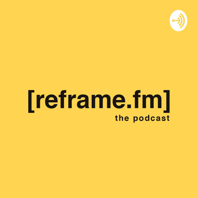 Reframe.FM | Podcast on Spotify