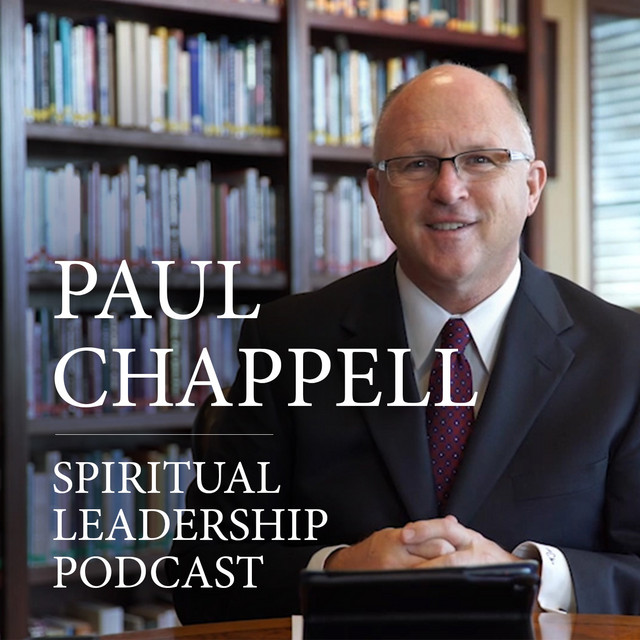 Spiritual Leadership with Dr. Paul Chappell | Podcast on Spotify